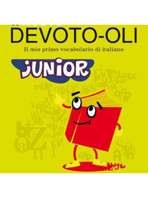 Il nuovo Devoto-Oli junior. Il mio primo vocabolario di italiano. Ediz. ad alta leggibilità