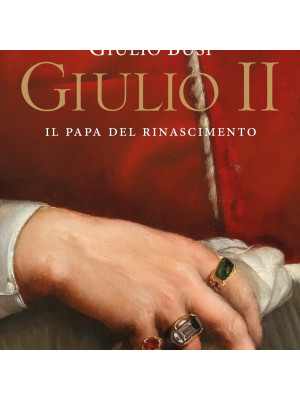 Giulio II. Il papa del Rinascimento