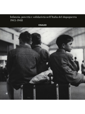 I treni dell'accoglienza. Infanzia, povertà e solidarietà nell'Italia del dopoguerra 1945-1948