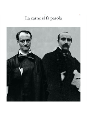 Baudelaire (e Flaubert). La carne si fa parola