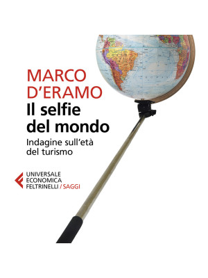 Il selfie del mondo. Indagine sull'età del turismo