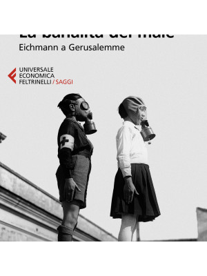 La banalità del male. Eichmann a Gerusalemme