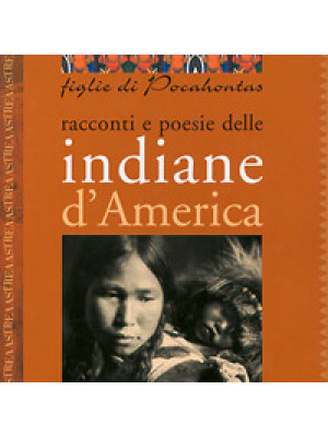 Figlie di Pocahontas. Racconti e poesie delle indiane d'America