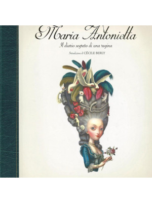 Maria Antonietta. Il diario segreto di una regina. Ediz. illustrata