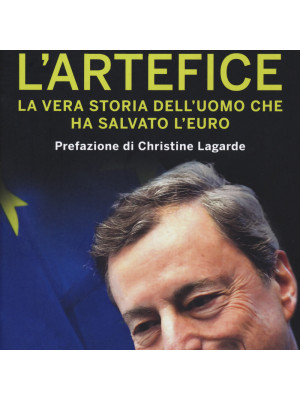 Mario Draghi. L'artefice. La vera storia dell'uomo che ha salvato l'euro