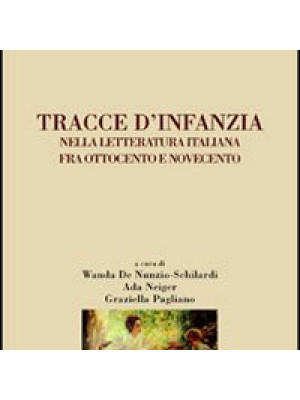 Tracce d'infanzia nella letteratura italiana fra Ottocento e Novecento