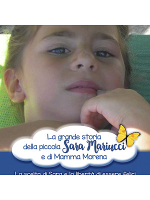 La grande storia della piccola Sara Mariucci e di Mamma Morena. La scelta di Sara e la libertà di essere felici