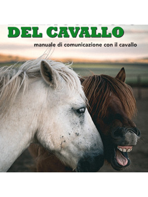 Il linguaggio del cavallo. Manuale di comunicazione con il cavallo