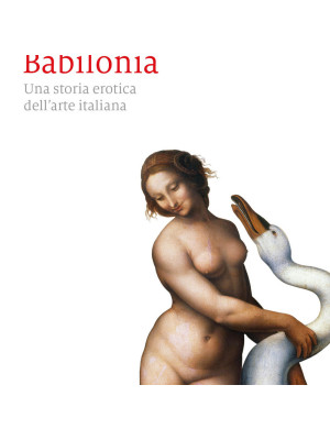 Rinascimento Babilonia. Una storia erotica dell'arte italiana