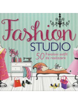 Fashion studio. 50 favolosi outfit da realizzare. Ediz. a colori. Con gadget