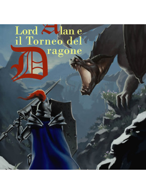 Lord Alan e il Torneo del Dragone. L'eredità del Dragone. Vol. 1