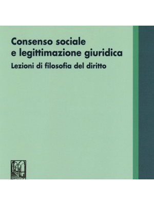 Consenso sociale e legittimazione giuridica. Lezioni di filosofia del diritto