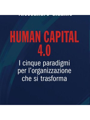 Human capital 4.0. I cinque paradigmi per l'organizzazione che si trasforma