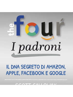 The four. I padroni. Il DNA segreto di Amazon, Apple, Facebook e Google