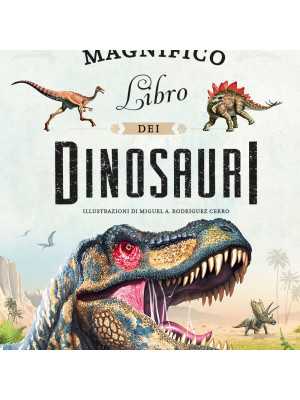Il magnifico libro dei dinosauri. Ediz. a colori