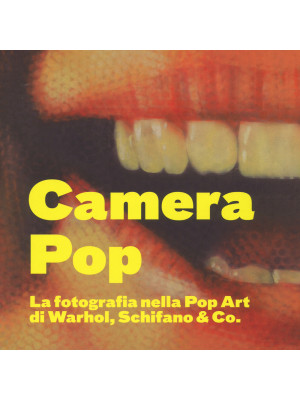 Camera pop. La fotografia nella pop art di Warhol, Schifano and Co. Catalogo della mostra (Torino, 21 settembre 2018-18 gennaio 2019). Ediz. illustrata
