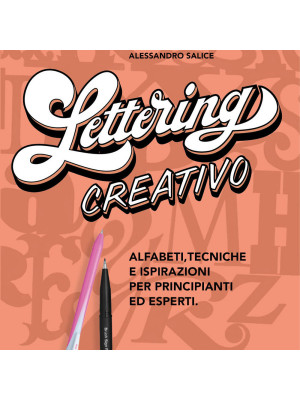 Lettering creativo. Alfabeti, tecniche e ispirazioni per principianti ed esperti. Con 2 penne Pentel