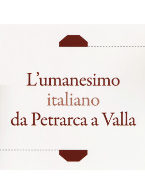 L'umanesimo italiano da Petrarca a Valla