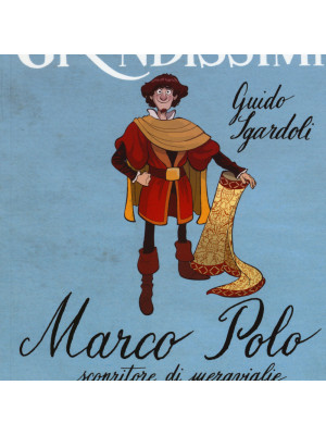 Marco Polo, scopritore di meraviglie. Ediz. illustrata