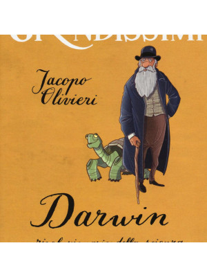Darwin, rivoluzionario della scienza. Ediz. a colori