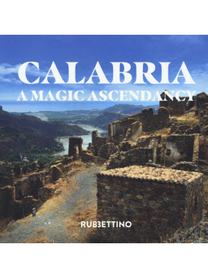 Calabria. A magic ascendancy. Ediz. illustrata