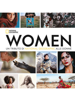 Women. Un tributo di National Geographic alle donne. Ediz. compact