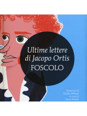 Le ultime lettere di Jacopo Ortis. Ediz. integrale