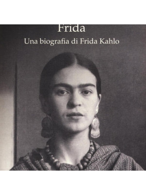 Frida. Una biografia di Frida Kahlo