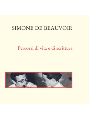 Simone de Beauvoir. Percorsi di vita e di scrittura