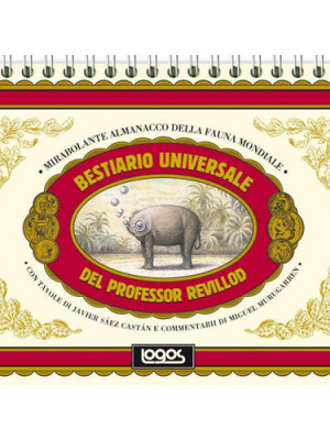 Bestiario universale del professor Revillod. Mirabolante almanacco della fauna mondiale. Ediz. illustrata