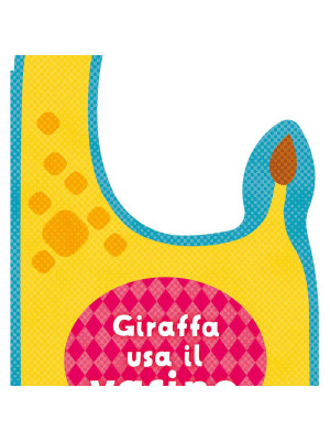 Giraffa usa il vasino. Gli appendilibri. Ediz. a colori