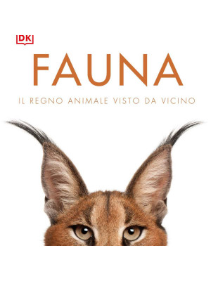 Fauna. Il regno animale visto da vicino. Ediz. illustrata