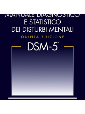 DSM-5. Manuale diagnostico e statistico dei disturbi mentali