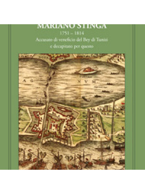 Memoria difensiva per Mariano Stinga 1751-1814. Accusato di veneficio del Bey di Tunisi e decapitato per questo
