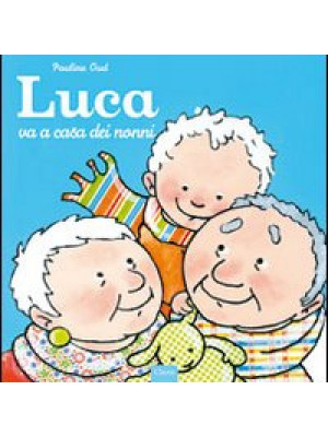 Luca va a casa dei nonni. Ediz. illustrata