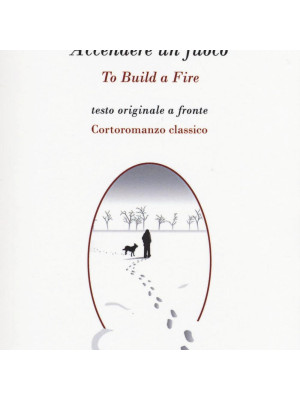 Accendere un fuoco-To build a fire. Ediz. bilingue