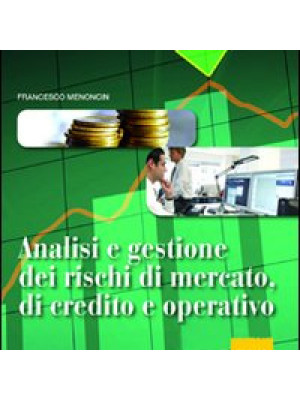 Analisi e gestione dei rischi di mercato, di credito e operativo