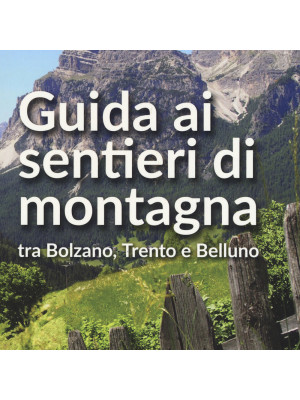Guida ai sentieri di montagna tra Bolzano, Trento e Belluno