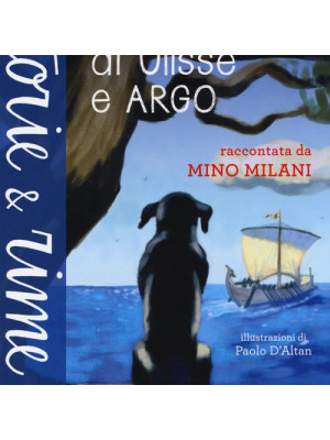 La storia di Ulisse e Argo. Ediz. a colori