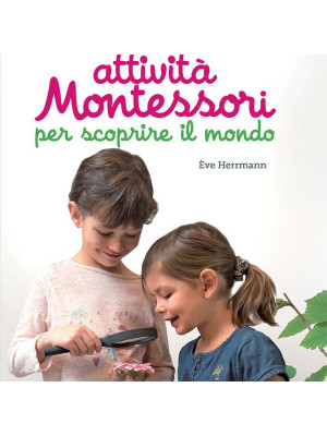 100 attività Montessori per scoprire il mondo. 3-6 anni
