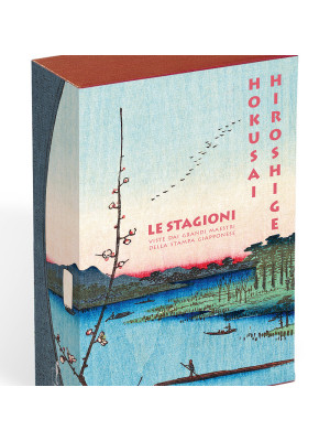 Hokusai. Hiroshige. Le stagioni viste dai grandi maestri della stampa giapponese. Ediz. a colori