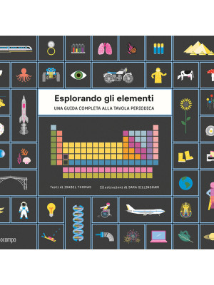 Esplorando gli elementi. Una guida completa alla tavola periodica. Ediz. illustrata. Con Poster