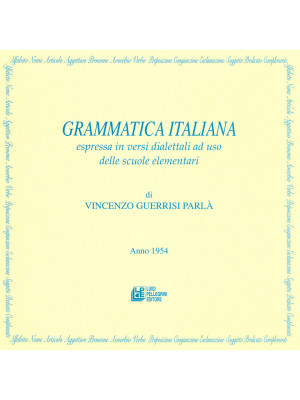 Grammatica italiana espressa in versi dialettali ad uso delle scuole elementari. Con Poster