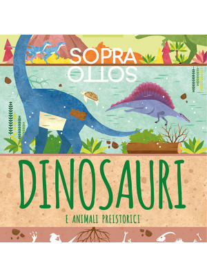 Dinosauri e animali preistorici. Pop-up sopra e sotto. Ediz. a colori