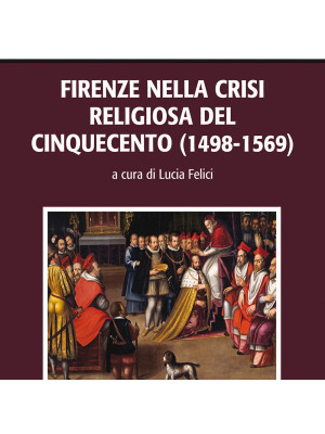 Firenze nella crisi religiosa del Cinquecento (1498-1569)