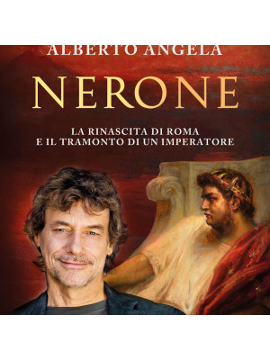 Nerone. La rinascita di Roma e il tramonto di un imperatore. La trilogia di Nerone. Vol. 3