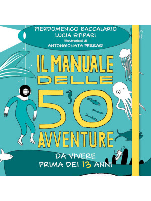 Il manuale delle 50 avventure da vivere prima dei 13 anni... in vacanza