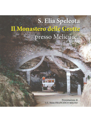 Sant'Elia Speleota. Il Monastero delle Grotte presso Melicuccà