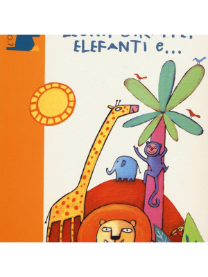 Tante storie di leoni, giraffe, elefanti e.... Ediz. illustrata