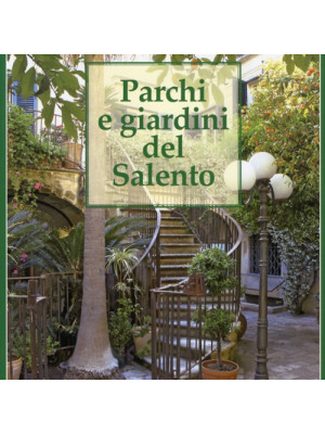 Parchi e giardini del Salento. Ediz. illustrata